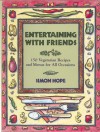 Entertaining With Friends: 150 Vegetarian Recipes and Menus for All Occasions - Simon Hope