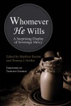 Whomever He Wills: A Surprising Display of Sovereign Mercy - Matthew M. Barrett, Thomas J. Nettles