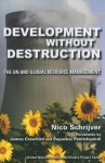 Development Without Destruction: The UN and Global Resource Management - Nico Schrijver, James Crawford, Supachai Panitchpakdi