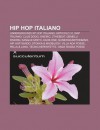 Hip Hop Italiano: Underground Hip Hop Italiano, Articolo 31, Rap Italiano, Club Dogo, Onemic, 2thebeat, Gemelli Diversi, Sangue Misto, K - Source Wikipedia