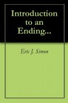 Introduction to an Ending... - Eric J. Simon