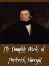 The Complete Works of Frederick Marryat (26 Complete Works of Frederick Marryat Including The Pacha of Many Tales, The Phantom Ship, Masterman Ready, Peter Simple, Percival Keene, And More) - Frederick Marryat