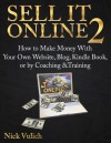 Sell It Online 2: How to Make Money with Your Own Website, Blog, Kindle Book, or by Coaching &Training - Nick Vulich