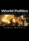 World Politics: Progress and Its Limits - James Mayall