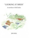 Looking at Birds: An Antidote to Field Guides - John Busby