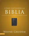 Como Entender La Biblia: Una de Las Siete Partes de La Teologia Sistematica de Grudem - Wayne A. Grudem