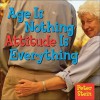 Age Is Nothing: Attitude Is Everything - Peter Stein