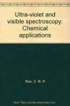 Ultra-Violet and Visible Spectroscopy: Chemical Applications - C. N. R. Rao