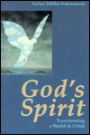 God's Spirit: Transforming A World In Crisis - Geiko Müller-Fahrenholz