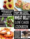 Wheat Belly Low Carb Cookbook For Weight Loss: Top 50 Wheat Free Recipes Are Essential To Everyone Who Want To Lose Weight Without Dieting - Kamal, R. Kishore