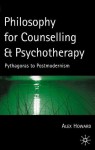 Philosophy for Counselling and Psychotherapy: Pythagoras to Postmodernism - Alex Howard