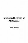 Myths And Legends Of All Nations - Logan Marshall