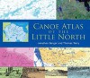 Canoe Atlas of the Little North - Jonathan Berger