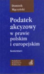 Podatek akcyzowy w prawie polskim i europejskim : komentarz - Dominik Mączyński