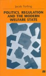 Politics, Regulation, And The Modern Welfare State - Jacob Torfing