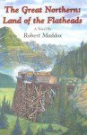 The Great Northern: Land of the Flatheads - Robert Maddox, Michael Ward