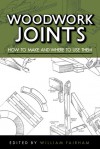 Woodwork Joints: How to Make and Where to Use Them - William Fairham