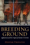 Breeding Ground: Afghanistan And The Origins Of Islamist Terrorism - Deepak Tripathi