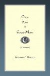 Once Upon a Gypsy Moon: An Improbable Voyage and One Man's Yearning for Redemption - Michael C. Hurley