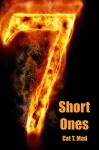 7 Short Ones: Volume 1 - Cat T. Mad, catthemad