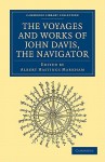 Voyages and Works of John Davis, the Navigator - John Davis, Albert Hastings Markham