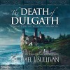 The Death of Dulgath: The Riyria Chronicles, Book 3 - Audible Studios, Michael J. Sullivan, Michael J. Sullivan, Tim Gerard Reynolds