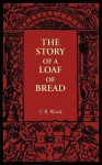 The Story of a Loaf of Bread - T.B. Wood