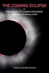 The Coming Eclipse: Or, the Triumph of Climate Mitigation Over Solar Revolution - Graeme Donald Snooks