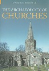 The Archaeology of Churches - Warwick Rodwell