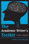 The Academic Writer's Toolkit: A User's Manual - Arthur Asa Berger