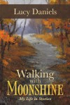 Walking with Moonshine: My Life in Stories - Lucy Daniels