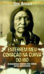 Enterrem meu Coração na Curva do Rio - Dee Brown, Geraldo Galvão Ferraz, Lola Xavier