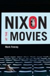 Nixon at the Movies: A Book about Belief - Mark Feeney