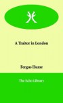 A Traitor in London - Fergus Hume