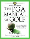 The PGA Manual of Golf: The Professional's Way to Learn and Play Better Golf - Rick Martino, Don Wade