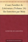 Cours Familier de Littérature (Volume 14) Un Entretien par Mois (French Edition) - Alphonse de Lamartine