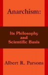 Anarchism: Its Philosophy and Scientific Basis - Albert Parsons