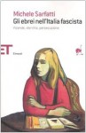 Gli ebrei nell'Italia fascista: Vicende, identità, persecuzione - Michele Sarfatti