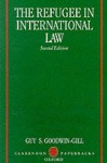 The Refugee in International Law - Guy S. Goodwin-Gill