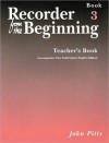 Recorder from the Beginning - Teacher's Book 3: Full Color Edition - John Pitts