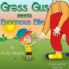 GROSS GUS Meets Enormous Ellie - Kally Mayer, Faria A.