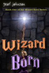 Wizard Born: Book One of the Wizard Born Series - Geof Johnson