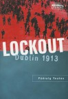 Lockout: Dublin 1913 - Padraig Yeates