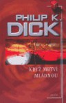 Když mrtví mládnou - Philip K. Dick, Bob Hýsek