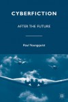 Cyberfiction: After the Future - Paul Youngquist