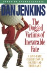 The Dogged Victims of Inexorable Fate: A Love-Hate Celebration of Golfers and Their Game (Fireside Sports Classic) - Dan Jenkins