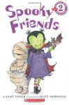 Scholastic Reader Level 2: Spooky Friends - Jane Feder, Julie Downing