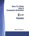 How to Think Like a Computer Scientist: C++ Version - Allen B. Downey