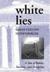 White Lies: A Tale of Babies, Vaccines and Deception - Sarah Collins Honenberger