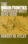 The Indian Frontier of the American West, 1846-1890 - Robert M. Utley